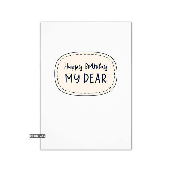 Simple Birthday Card - Novelty Banter Greeting Card - My Dear