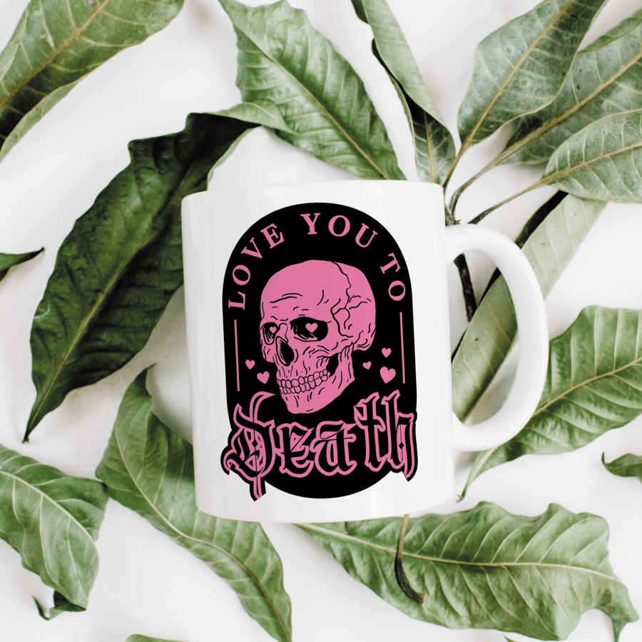 Love You To Death Mug: Dark Humour Love Gift, Funny Edgy Valentine's Day Gift