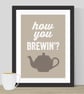 How You Brewin'? Print - Image 1