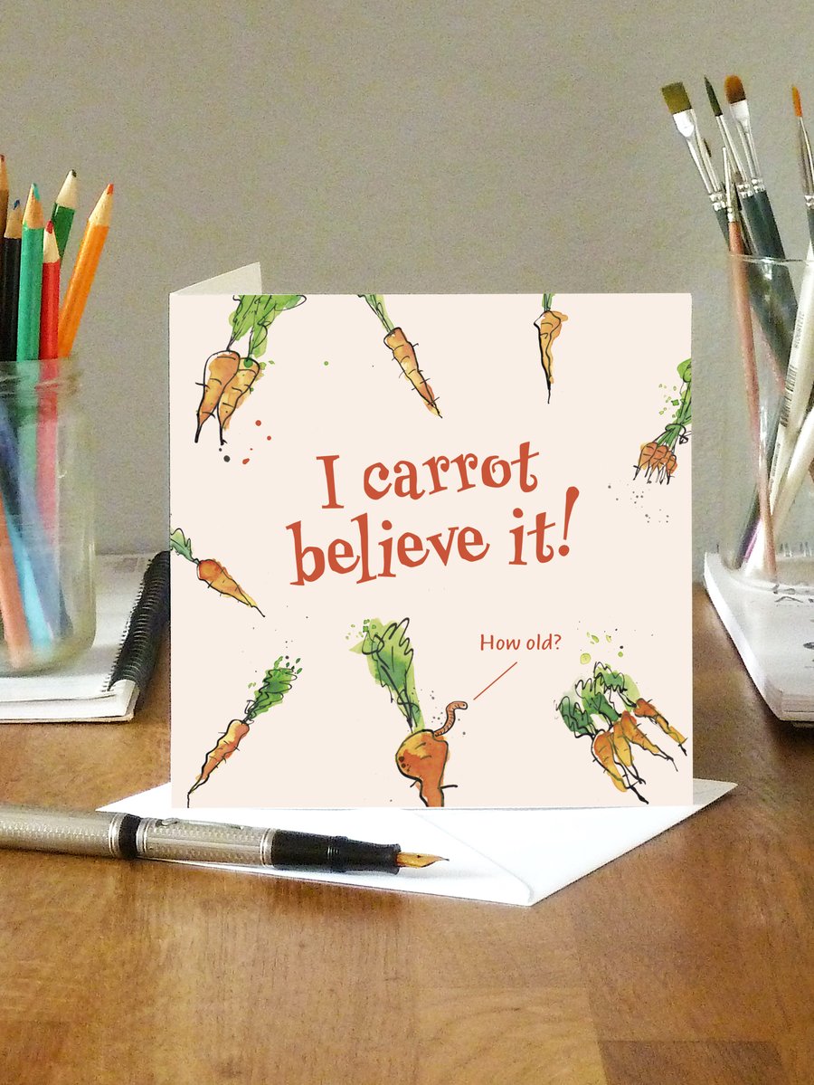 Funny birthday card - I carrot believe it! (GBS11)