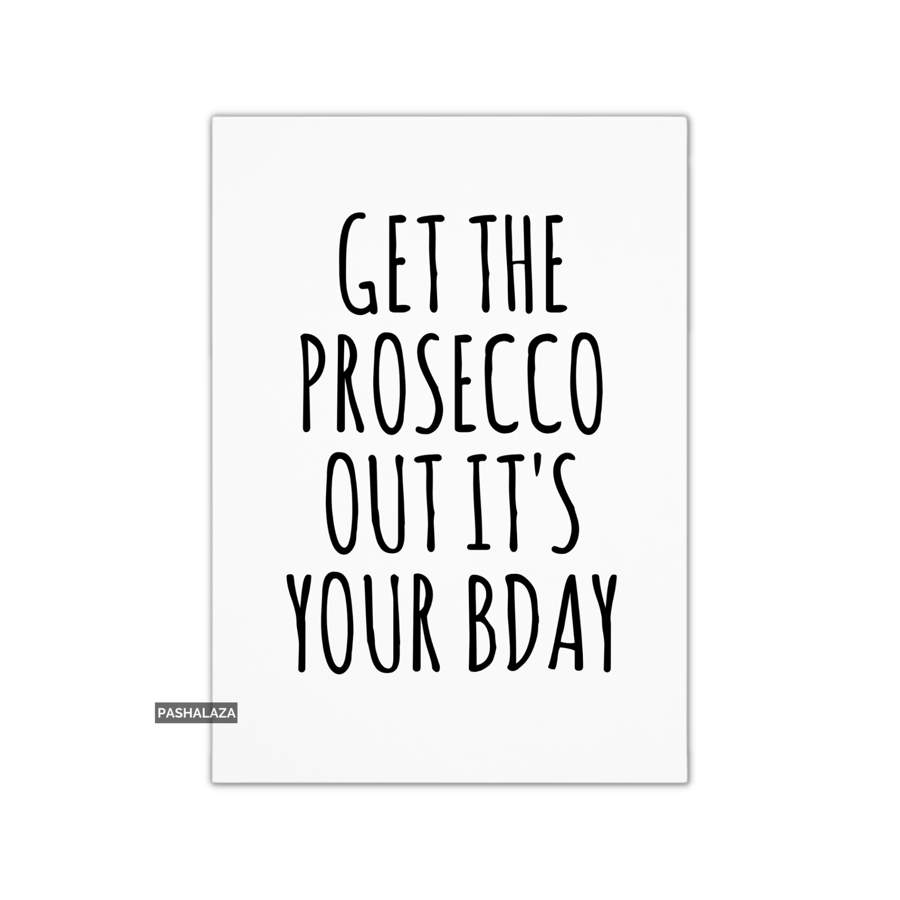 Funny Birthday Card - Novelty Banter Greeting Card - Get The Prosecco