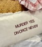 MURDER YES DIVORCE NEVER! Embroidered Cushion