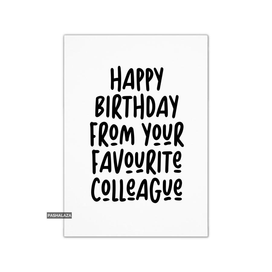 Funny Birthday Card - Novelty Banter Greeting Card - Favourite Colleague
