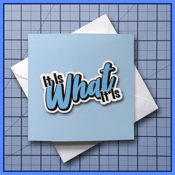 It Is What It Is - blank Greeting Card, note card Light Blue