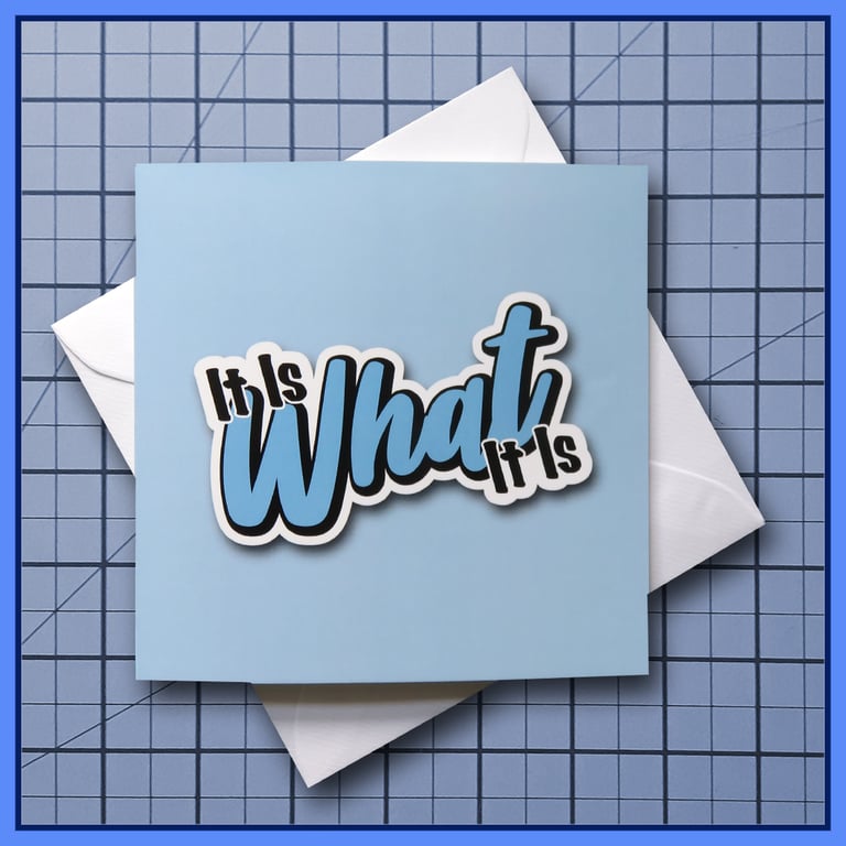 It Is What It Is - blank Greeting Card, note card Light Blue
