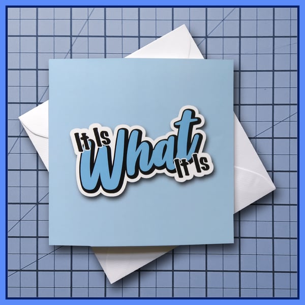 It Is What It Is - blank Greeting Card, note card Light Blue