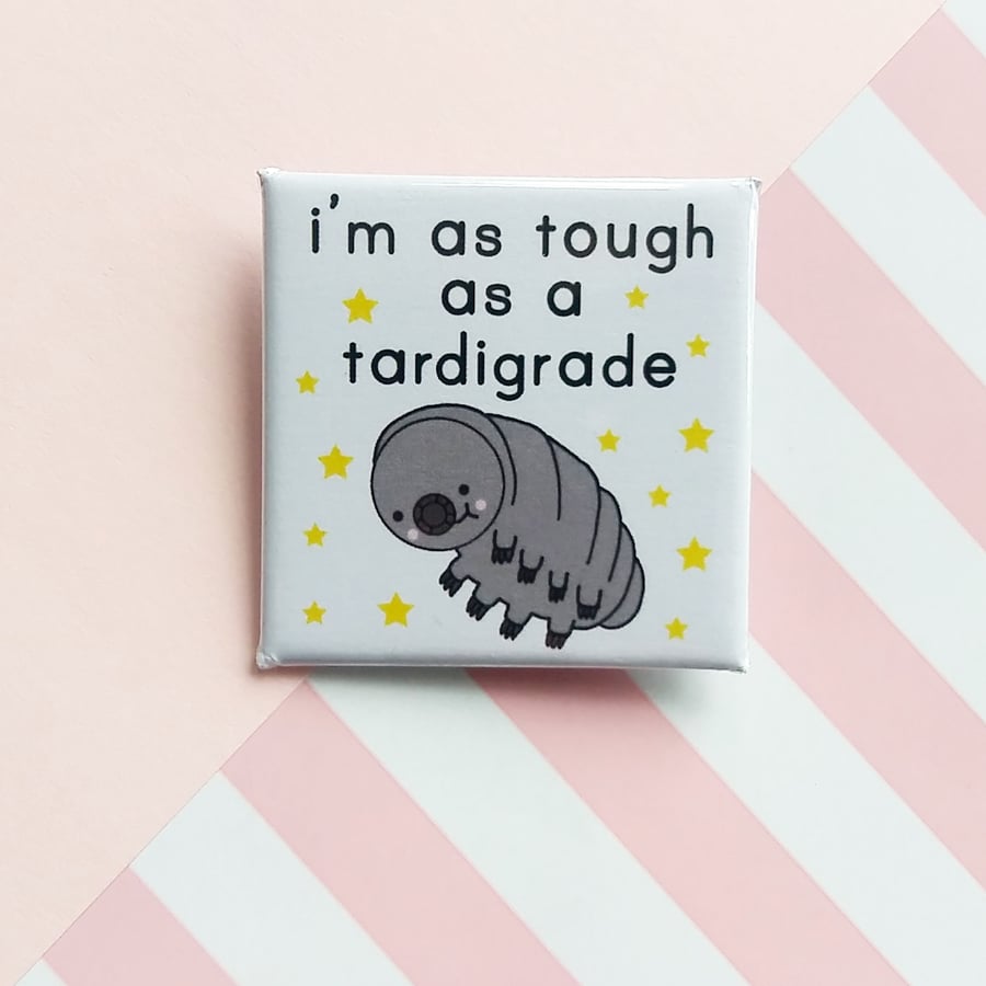 badge - i'm as tough as a tardigrade - tardigrade  -  38mm square pin badge
