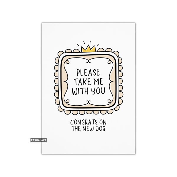 Funny Leaving Card - Novelty Banter Greeting Card - Please Take Me
