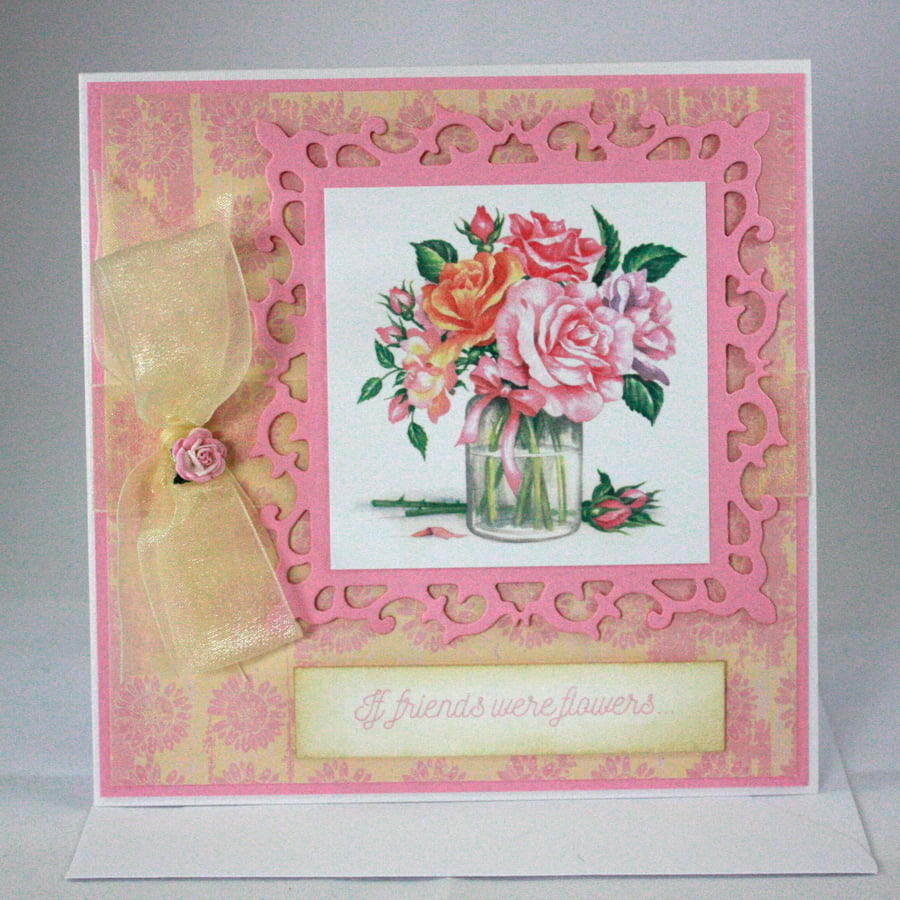 Handmade any occasion card - If friends were flowers I'd pick you