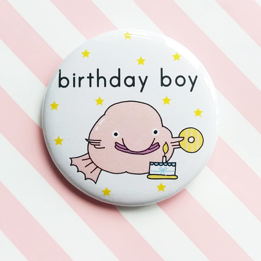 badge -  birthday boy - happy blobfish -  58mm pin badge