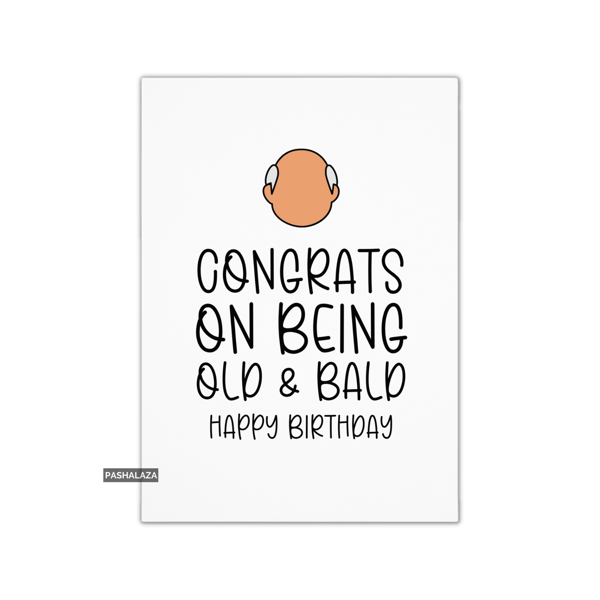 Funny Birthday Card - Novelty Banter Greeting Card - Old & Bald
