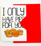 I Only Have Pies For You  Funny Anniversary Card, Valentines Card, Birthday Card - Image 6