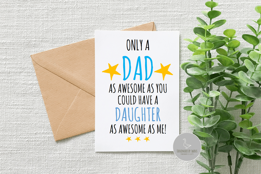Only a Dad as awesome as you could have a daughter as awesome as me card