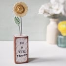 Clay Sunshine Flower in a Printed Wood Block 'Be a Wild flower'