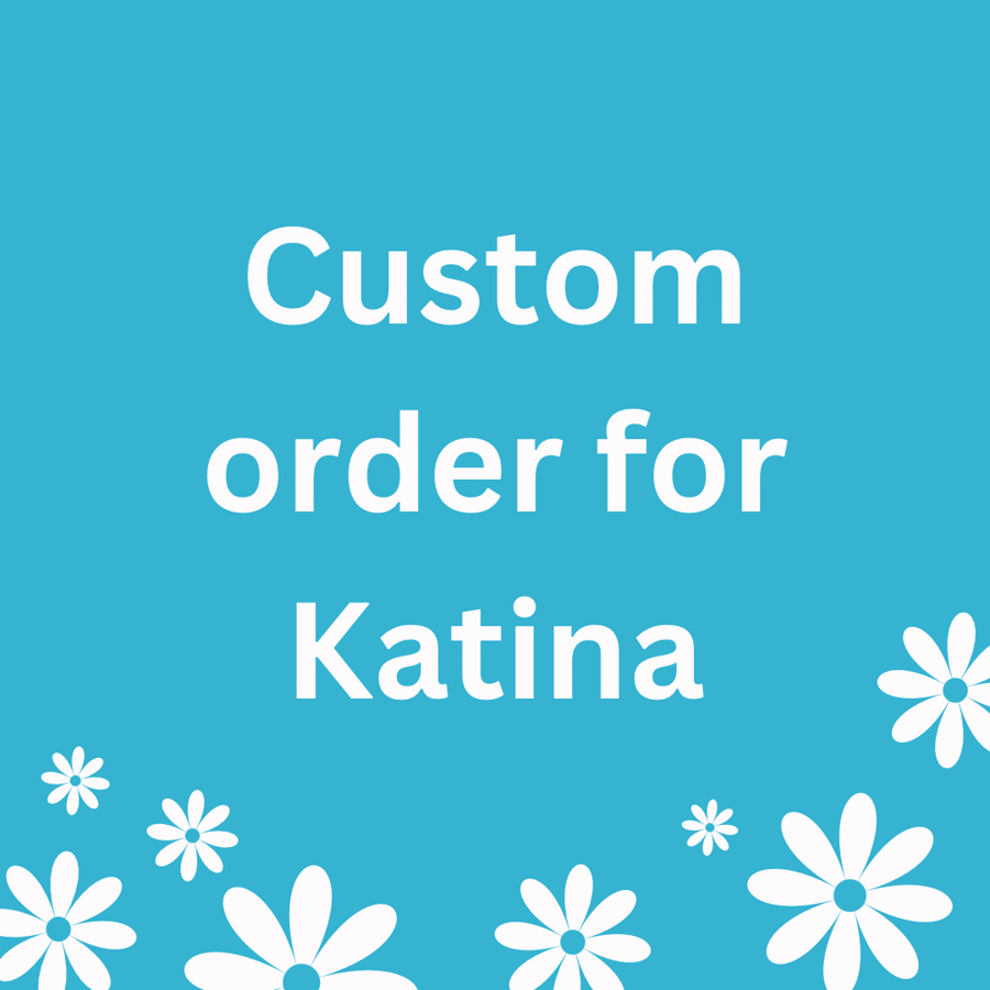 Custom Order For Katina