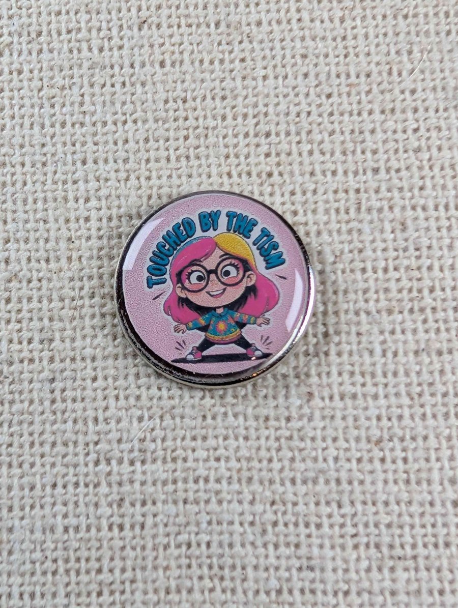 Touched by the Tism - Neuro-diversity Themed Badge - Large Resin Topped Pin 