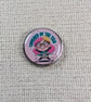 Touched by the Tism - Neuro-diversity Themed Badge - Large Resin Topped Pin 