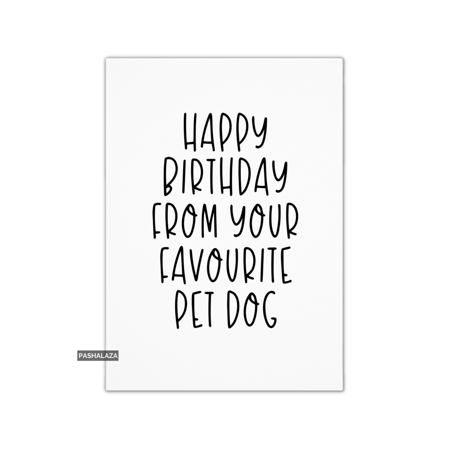 Funny Birthday Card - Novelty Banter Greeting Card - Pet Dog