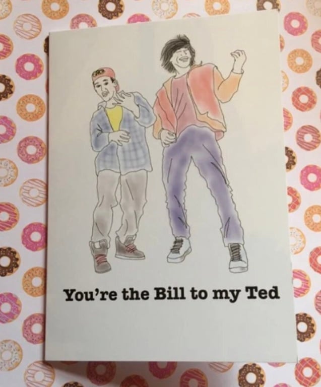 You're the Bill to my Ted - Bromance greeting card 