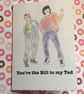 You're the Bill to my Ted - Bromance greeting card 