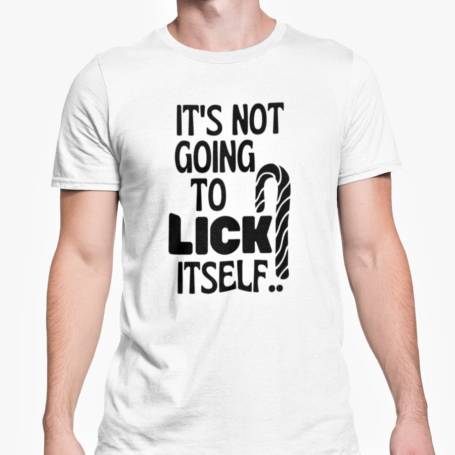 It's Not Going To Lick Itself T Shirt Rude Funny Gift Joke Present Office Banter