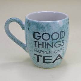 Good things happen over tea Mug  Tea mug coffee mug Food safe Lead free glaze