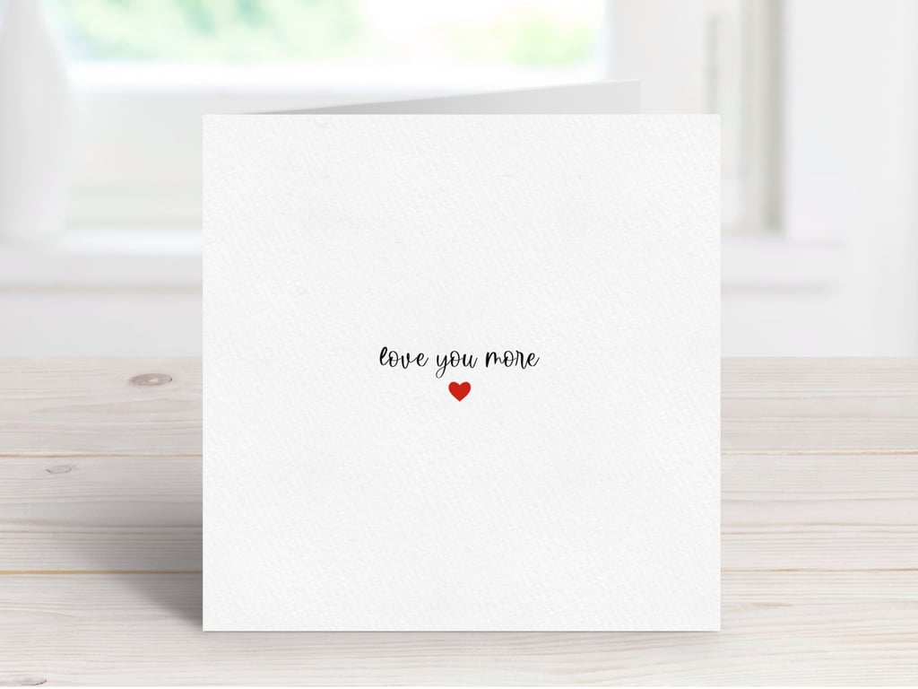 Love You More Anniversary Card, Romantic Birthday, Valentine's Day Card.