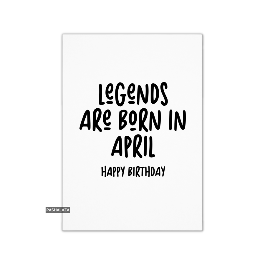 Funny Birthday Card - Novelty Banter Greeting Card - Legends April