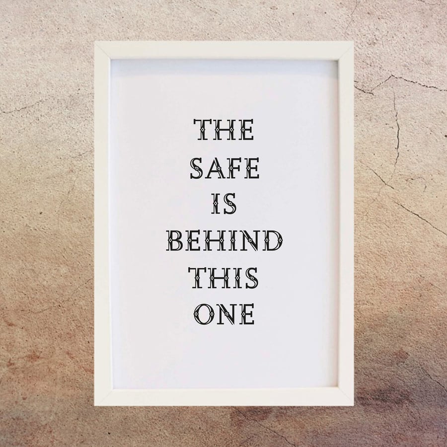 Wall Art - The Safe Is Behind This One Print, Home Decor. Free delivery