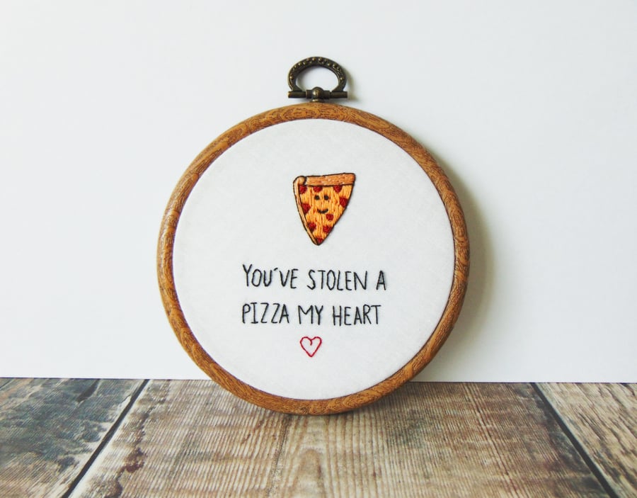 You've Stolen A Pizza My Heart, Fun Anniversary Gift, Hand Embroidered Hoop