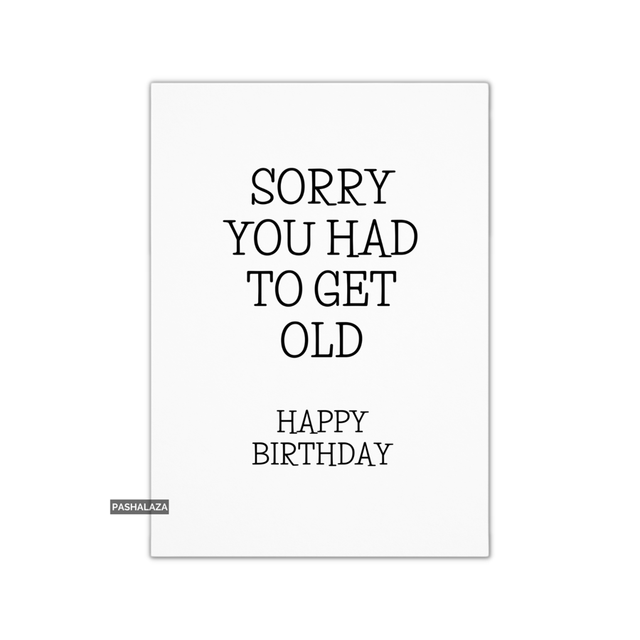 Funny Birthday Card - Novelty Banter Greeting Card - Get Old