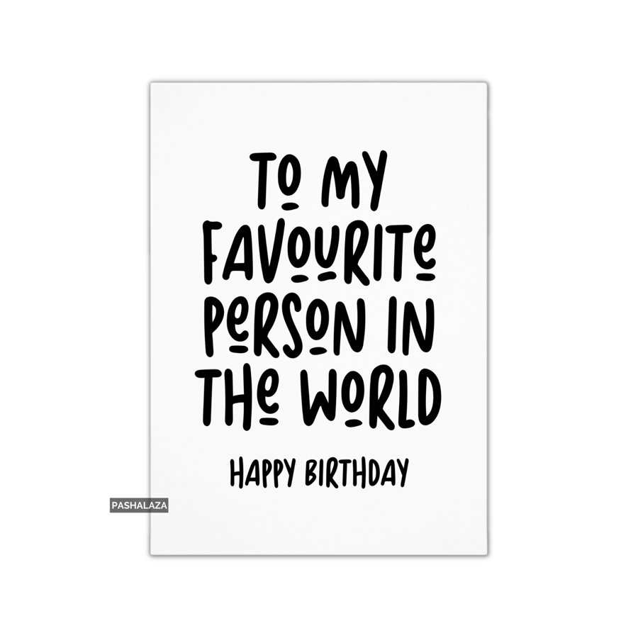 Funny Birthday Card - Novelty Banter Greeting Card - Favourite Person