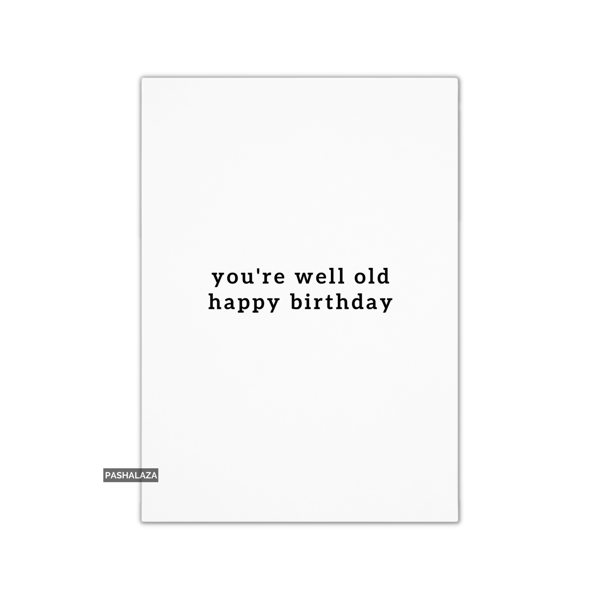 Funny Birthday Card - Novelty Banter Greeting Card - Well Old