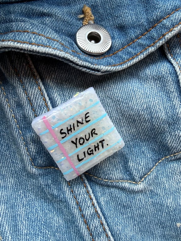Shine Your Light- Polymer Clay Shimmery Pin Badge