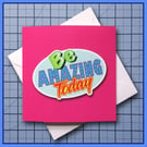 Be Amazing Today  - blank Greeting Card, note card, Pink