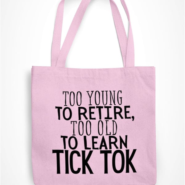Too Young To Retire Too Old To Learn TICK TOK Tote Bag Funny Novelty 