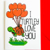 I Turtley  Love You Funny Valentines Card, Turtle Birthday Card,Anniversary Card