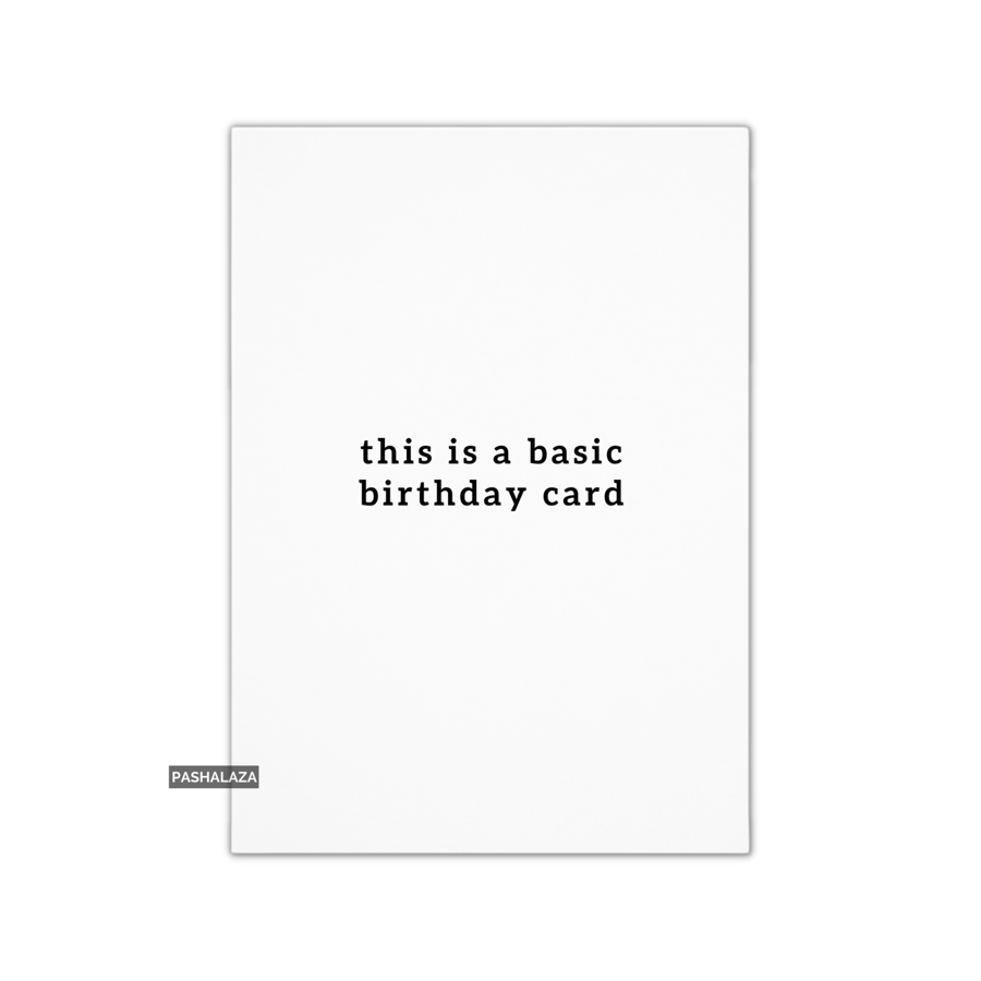 Funny Birthday Card - Novelty Banter Greeting Card - Basic