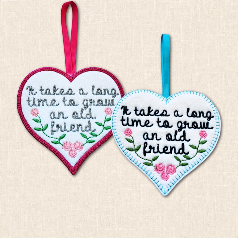 It Takes a Long Time to Grow an Old Friend Heart Hanger - Embroidered Decoration