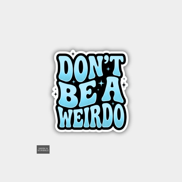 Funny Cheeky Novelty Sticker For Adults - Don't Be A Weirdo