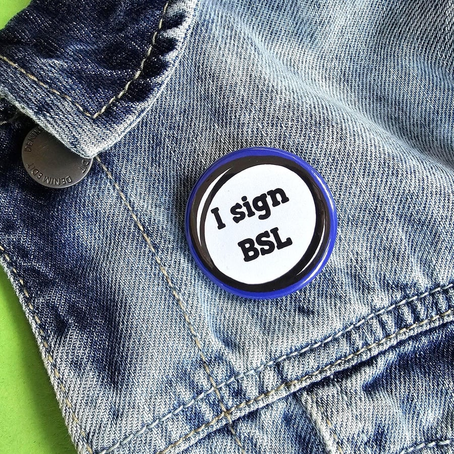 I Sign BSL Button Badge: British Sign Language Awareness, Hearing Impaired, Sign
