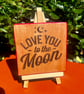One off coaster. Handcrafted. Love you to the moon 