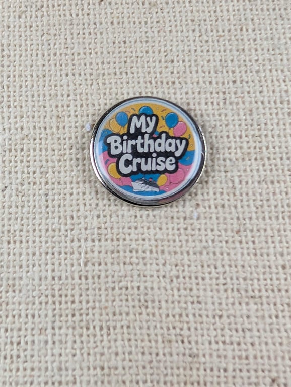 My Birthday Cruise - Cruise Lover Themed Badge - Large Resin Topped Pin Badge