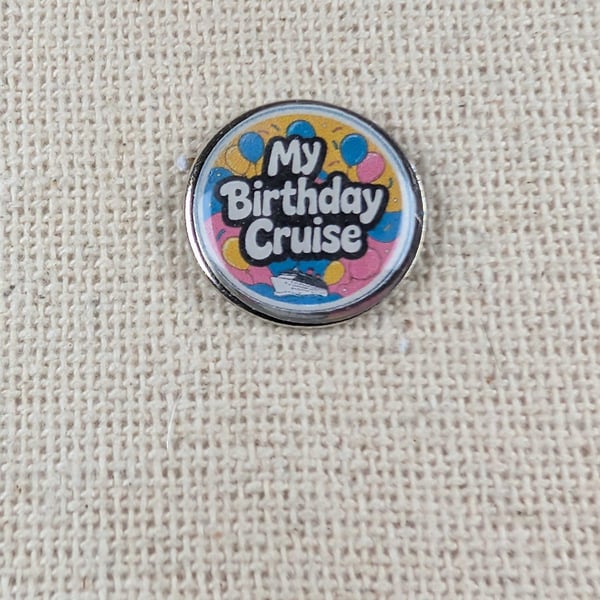My Birthday Cruise - Cruise Lover Themed Badge - Large Resin Topped Pin Badge