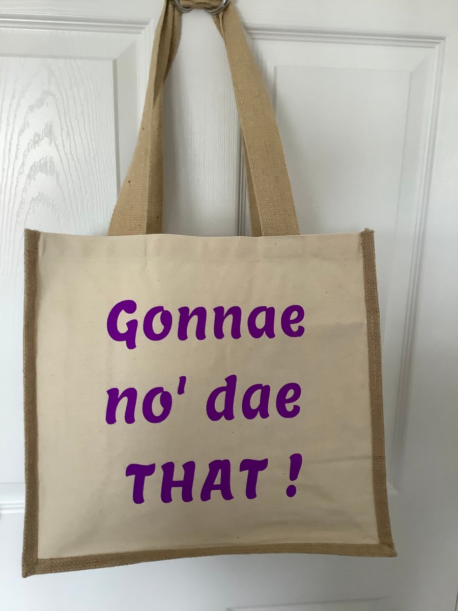 Gonnae no’ dae that ! Design QualityJute & cotton tote bag 