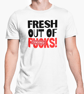 Fresh Out Of F..ks T Shirt Rude Offensive Unisex Top Adult Joke Friends Banter  - Image 1