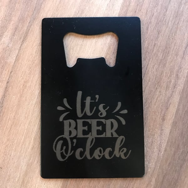 It’s Beer o’clock engraved bottle opener