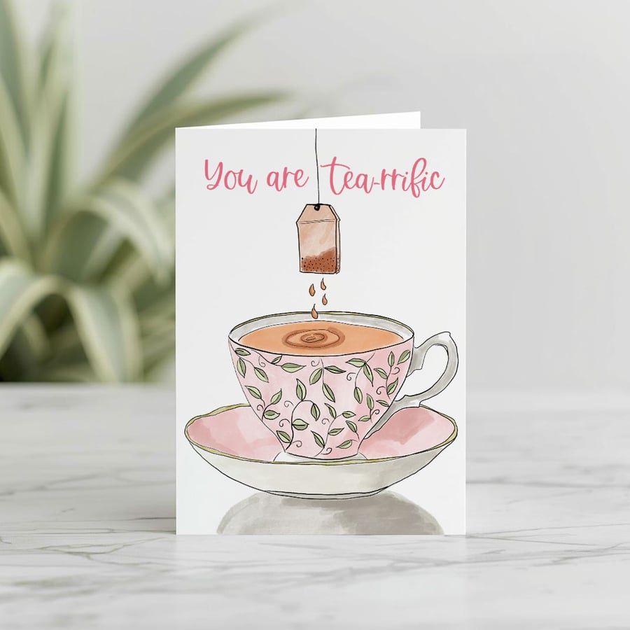 You Are Tea-rrific Greetings Card 