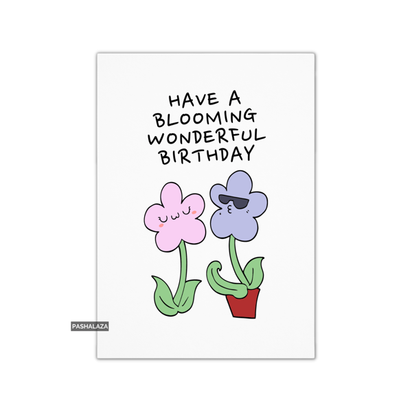 Funny Birthday Card - Novelty Banter Greeting Card - Blooming
