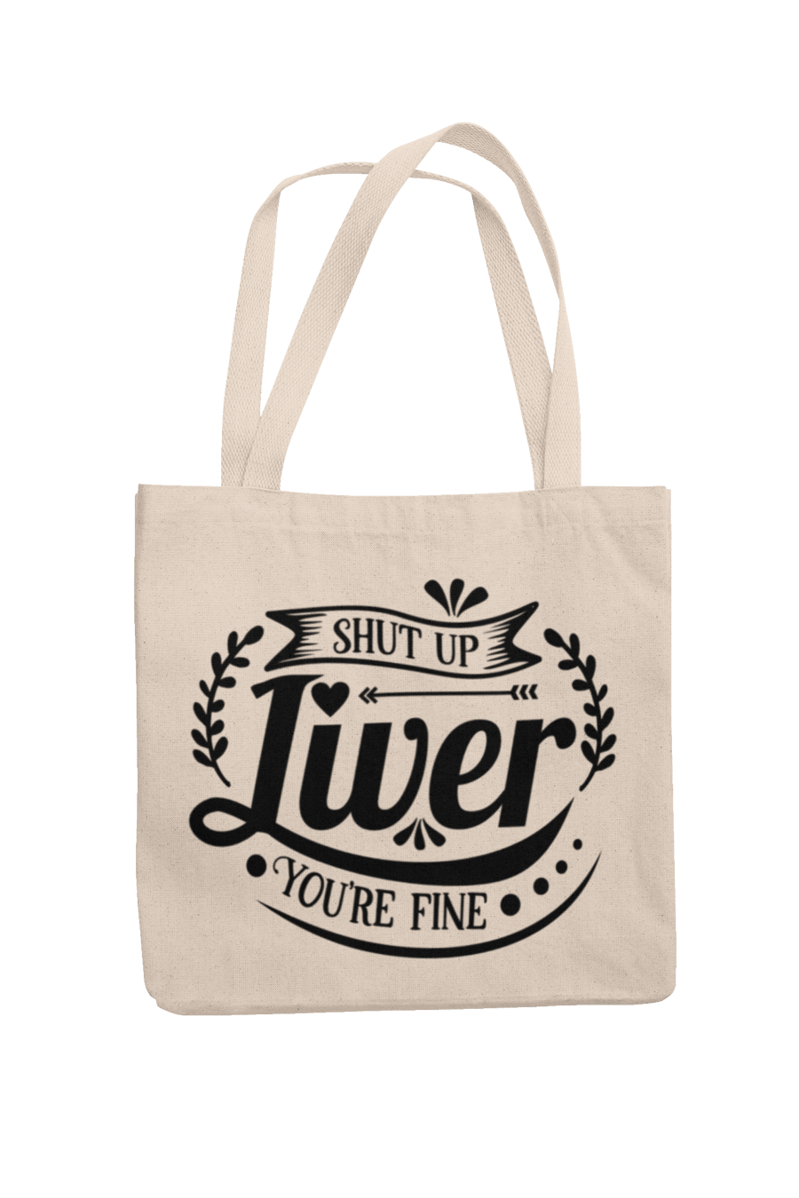 Shut Up Liver Your Fine- Novelty Drinking Tote Bag